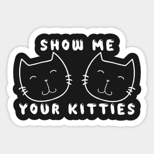 Show Me Your Kitties - White Sticker